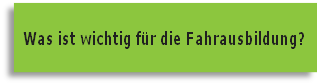 Was ist wichtig für die Fahrausbildung?