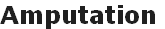 Amputation